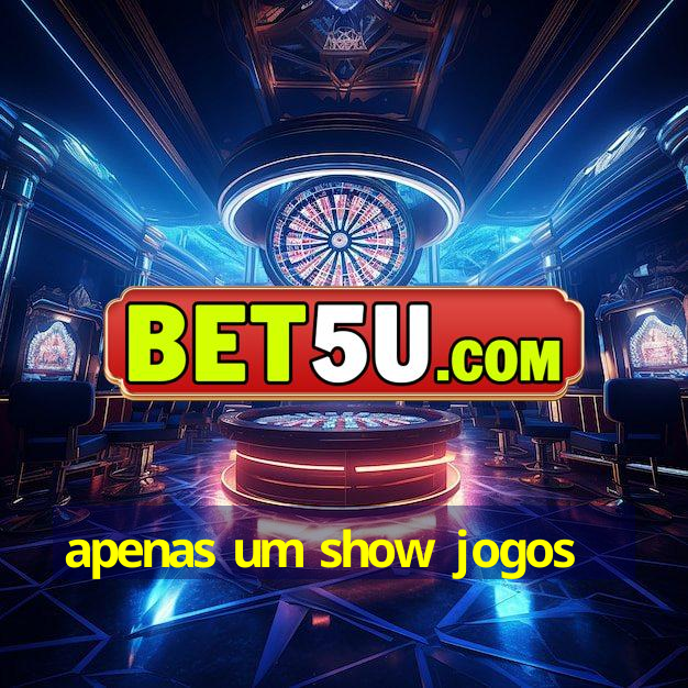 apenas um show jogos